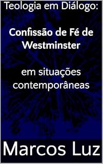 Livro Teologia em Diálogo: Confissão de Fé de Westminster em situações contemporâneas