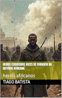 Livro Heróis Esquecidos Vozes de Coragem na História Africana: herois africanos