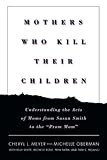 Mothers Who Kill Their Children: Understanding the Acts of Moms from Susan Smith to the 