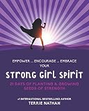 Strong Girl Spirit: 21 Days of Planting & Growing Seeds of Strength by Terrie Nathan