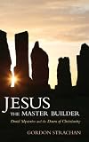 Jesus the Master Builder: Druid Mysteries and the Dawn of Christianity by Gordon Strachan