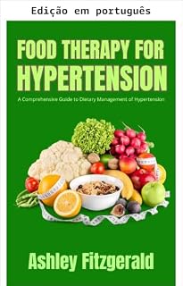 Livro Terapia alimentar para hipertensão. Um guia completo para o manejo dietético da hipertensão (Terapia alimentar: Nutrindo o bem-estar)
