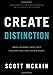 Create Distinction: What to Do When ''Great'' Isn't Good Enough to Grow Your Business - Book by Scott McKain