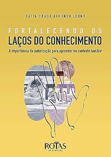 Livro Fortalecendo os Laços do Conhecimento: A Importância da Autorização para Aprender no Contexto Familiar