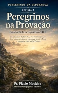 Livro Peregrinos na Provação: 13 estudos em 1 Pedro 3.13–4.19 sobre sofrer por fazer o bem,confessar a esperança, servir a Igreja e entregar a alma ao fiel Criador (Peregrinos da Esperança Livro 3)