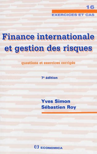 Finance internationale et gestion des risques : Questions et exercices corrigés by Yves Simon, Sébastien Roy