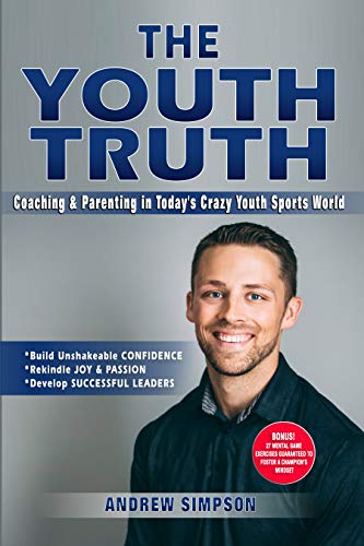 The Youth Truth: Coaching & Parenting In Today's Crazy Youth Sports World