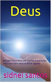 Livro Deus: Refrigério para alma com citações e ilustrações profundas sobre Deus na Bíblia Sagrada