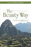 The Beauty Way: Ceremonial Shamanism by Laura Anderson, Michael Anderson