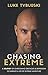 Chasing Extreme: A Journey of Overcoming Obstacles & Depression to Embrace a Life of Extreme Adventu by 