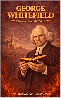 Livro George Whitefield: Chamas da História: Avivalistas que transformaram o mundo