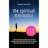 The Spiritual Minimalist: Your Ingenious Desert-Island Companion for Deepening the Soul and Strengthening the Spirit