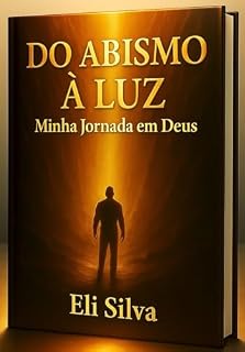 Livro DO ABISMO À LUZ: Minha Jornada em Deus