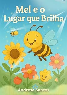 Livro Mel e o lugar que brilha: Uma história infantil sobre se sentir diferente, amizade e coragem (O Jardim que Brilha Livro 1)