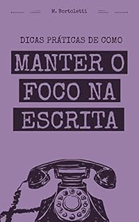 Livro Dicas Práticas de Como Manter o Foco Na Escrita (Biblioteca do Escritor)