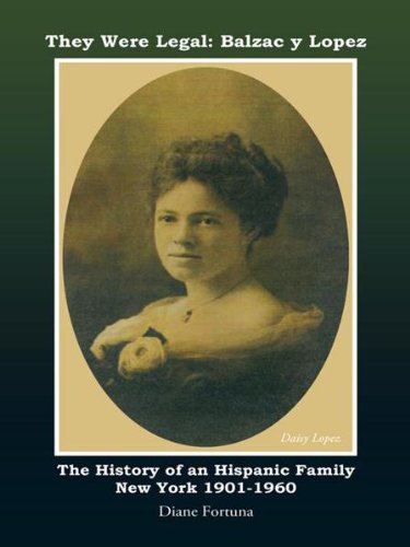 They Were Legal: Balzac Y Lopez: The History of an Hispanic Family New York 1901-1960 by Diane Fortuna
