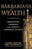 Barbarians of Wealth: Protecting Yourself from Today's Financial Attilas (Agora Series Book 20) by Sandy Franks, Sara Nunnally