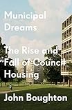 Municipal Dreams: The Rise and Fall of Council Housing