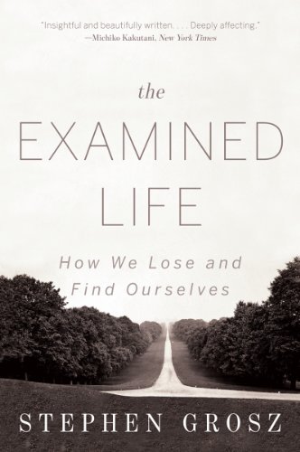 The Examined Life: How We Lose and Find Ourselves