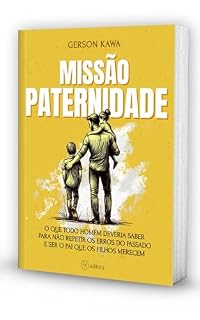 Livro FILHOS: MISSÃO PATERNIDADE: O QUE TODO HOMEM DEVERIA SABER PARA NÃO REPETIR OS ERROS DO PASSADO E SER O PAI QUE OS FILHOS MERECEM