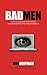 BadMen: How Advertising Went From A Minor Annoyance To A Major Menace by Bob Hoffman