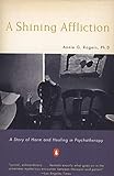 A Shining Affliction: A Story of Harm and Healing in Psychotherapy by Annie G. Rogers
