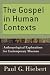 The Gospel in Human Contexts: Anthropological Explorations for Contemporary Missions by Paul G. Hiebert