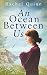 An Ocean Between Us by Rachel Quinn, Alana Kerr Collins