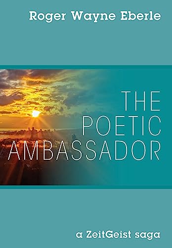 The Poetic Ambassador: a ZeitGeist saga