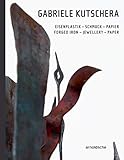 Gabriele Kutschera: Forged Iron - Jewellery - Paper (English and German Edition) by 