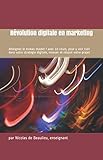 Révolution digitale en marketing: Atteignez le niveau master ! avec 10 cours complets (French Edition) by Nicolas de Beaulieu