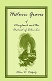 Historic Graves of Maryland and the District of Columbia, Ridgely, Helen W., 1585492094