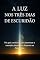Livro A Luz nos Três dias de Escuridão: Um guia canalizado para atravessar a transição planetária e despertar na Nova Terra