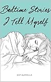 Bedtime Stories I Tell Myself by Cat Auriella