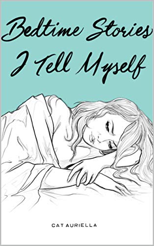 Bedtime Stories I Tell Myself by Cat Auriella