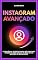 Livro Instagram Avançado: Estratégias secretas para influenciar e vender na rede social de mais de 135 milhões de brasileiros.