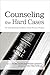 Counseling the Hard Cases: True Stories Illustrating the Sufficiency of God's Resources in Scripture by Stuart Scott, Heath Lambert