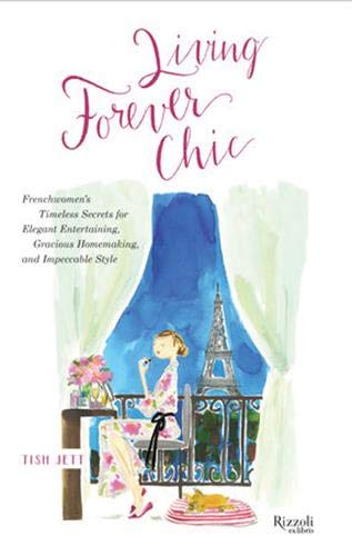 Living Forever Chic Frenchwomens Timeless Secrets For Everyday Elegance Gracious Entertaining And Enduring Allure - 