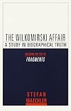 The Wilkomirski Affair: A Study in Biographical Truth by Stefan Maechler