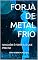 Livro FORJA DE METAL FRIO: NINGUÉM É FORTE ATÉ QUE PRECISE (Contra as Portas de Abadom)