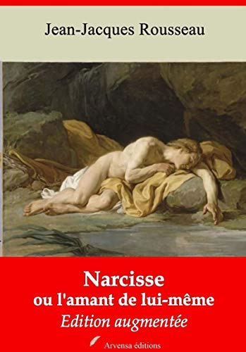 Narcisse ou l'amant de lui-même - suivi d'annexes: Nouvelle édition 2019 (French Edition) by Jean-Jacques Rousseau