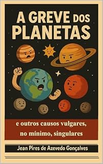 Livro A GREVE DOS PLANETAS e outros causos vulgares, no mínimo, singulares