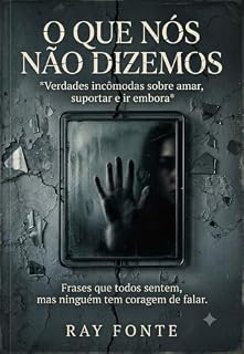 Livro O QUE NÓS NÃO DIZEMOS : Verdades incômodas sobre amar, suportar e ir embora