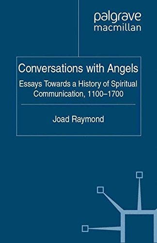 Conversations with Angels: Essays Towards a History of Spiritual Communication, 1100-1700 Conversations with Angels: Essays Towards a History of Spiritual Communication, 1100-1700