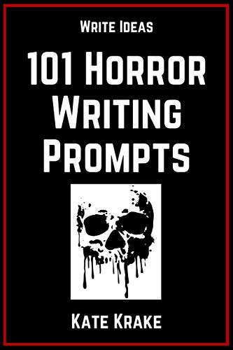 101 Horror Writing Prompts The Write Ideas Series Book 2 - 