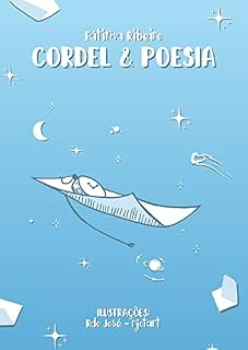 Livro Cordel e Poesia: Os poetas são apenas narradores de histórias que por vezes falam mais do que podem humanamente sentir