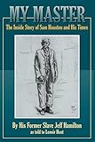 My Master: The Inside Story of Sam Houston and His