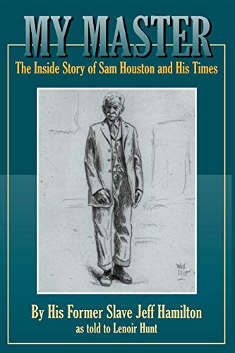 My Master: The Inside Story of Sam Houston and His