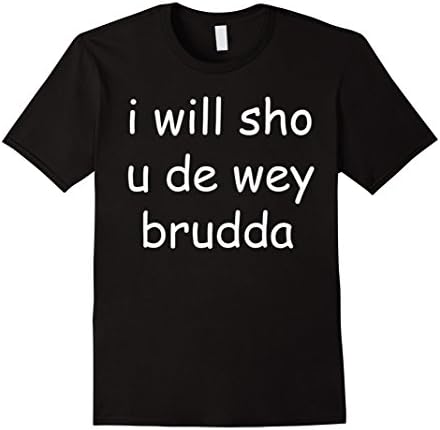 I Will Sho U De Wey Brudda Ugandan Knuckles T-Shirt