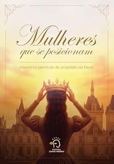 Livro Mulheres que se posicionam : Vivendo a plenitude do propósito de Deus